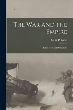 portada The War and the Empire [microform]: Some Facts and Deductions (en Inglés)