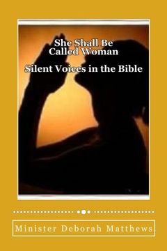 portada She Shall Be Called Woman: Silent Voices in the Bible