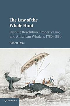 portada The law of the Whale Hunt: Dispute Resolution, Property Law, and American Whalers, 1780–1880 (Cambridge Historical Studies in American law and Society) (en Inglés)