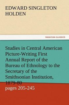 portada studies in central american picture-writing first annual report of the bureau of ethnology to the secretary of the smithsonian institution, 1879-80, g (en Inglés)