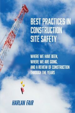 portada Best Practices in Construction Site Safety: Where We have Been, Where We are Going, and a Review of Construction Through the Years