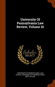 portada University Of Pennsylvania Law Review, Volume 16 (en Inglés)