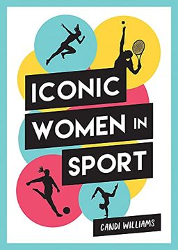 portada Iconic Women in Sport: A Celebration of 38 Inspirational Sporting Icons (en Inglés)