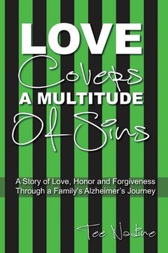 portada Love Covers a Multitude of Sins: A Story of Love, Honor and Forgiveness Through a Family's Alzheimer's Journey (en Inglés)
