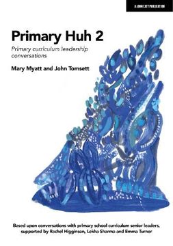 portada Primary huh 2: Primary Curriculum Leadership Conversations (en Inglés)