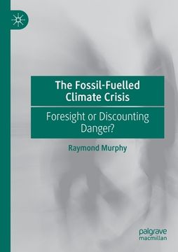 portada The Fossil-Fuelled Climate Crisis: Foresight or Discounting Danger?
