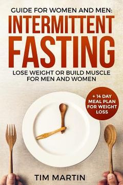 portada Intermittent Fasting: Guide for Women and Men: Lose Weight or Build Muscle for Men and Women + 14 Day Meal Plan for Weight Loss (en Inglés)