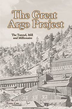 portada The Great Argo Project: The Tunnel, Mill and Millionaire (in English)