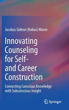 portada Innovating Counseling for Self- and Career Construction: Connecting Conscious Knowledge With Subconscious Insight (en Inglés)