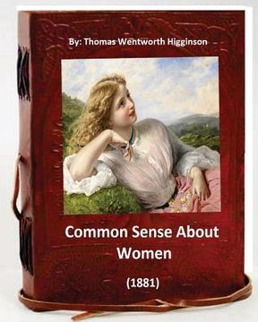 portada Common Sense About Women (1881) By: Thomas Wentworth Higginson: (World's Classics) (in English)