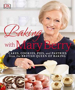 portada Baking With Mary Berry: Cakes, Cookies, Pies, and Pastries From the British Queen of Baking (en Inglés)