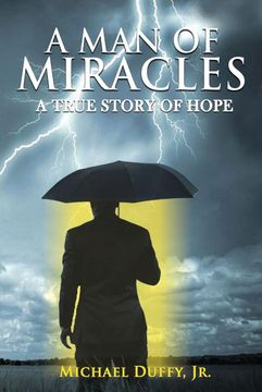 portada A man of Miracles: You are not Going to Believe This! A True Story of Hope (en Inglés)