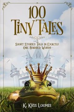 portada 100 Tiny Tales: Short Stories Told in Exactly One Hundred Words (en Inglés)