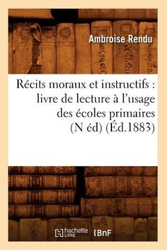 portada Récits Moraux Et Instructifs: Livre de Lecture À l'Usage Des Écoles Primaires (N Éd) (Éd.1883) (en Francés)