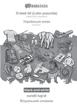 portada BABADADA black-and-white, O'zbek tili (Lotin yozuvida) - Ukrainian (in cyrillic script), suratli lugʻat - visual dictionary (in cyrillic script): (en Uzbeko)