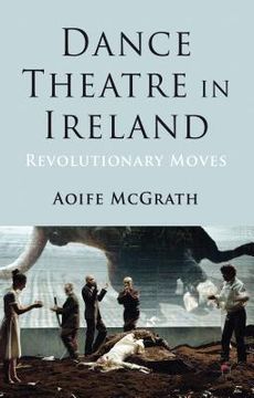 portada dance theatre in ireland: revolutionary moves (en Inglés)