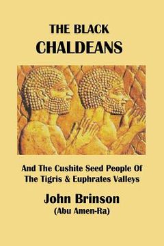 portada The Black Chaldeans: And The Cushite Seed People Of The Tigris And Euphrates Valleys (en Inglés)