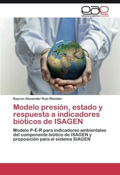portada Modelo presión, estado y respuesta a indicadores bióticos de ISAGEN: Modelo P-E-R para indicadores ambientales del componente biótico de ISAGEN y proposición para el sistema SIAGEN (Spanish Edition)