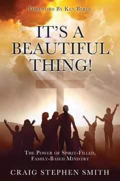 portada It's a Beautiful Thing!: The Power of Spirit-Filled, Family-Based Ministry
