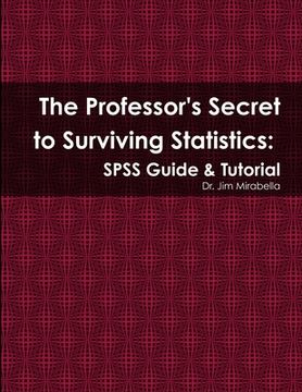 portada The Professor's Secret to Surviving Statistics: SPSS Guide & Tutorial (en Inglés)