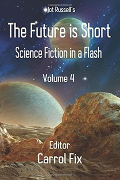 portada The Future is Short: Science Fiction in a Flash: Volume 4