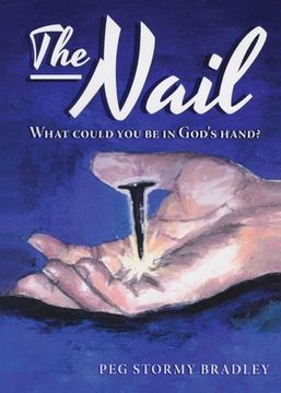portada The Nail: What Could You Be In God's Hand? (en Inglés)