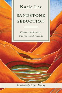 portada Sandstone Seduction: Rivers and Lovers, Canyons and Friends (en Inglés)