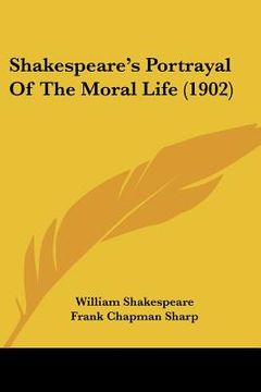 portada shakespeare's portrayal of the moral life (1902) (in English)