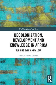 portada Decolonization, Development and Knowledge in Africa: Turning Over a new Leaf (Worlding Beyond the West) 