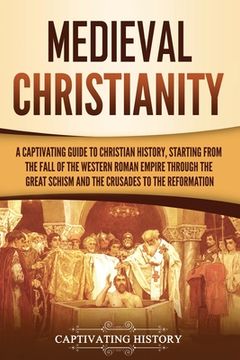 portada Medieval Christianity: A Captivating Guide to Christian History, Starting from the Fall of the Western Roman Empire through the Great Schism