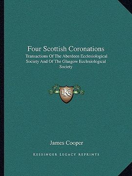 portada four scottish coronations: transactions of the aberdeen ecclesiological society and of the glasgow ecclesiological society