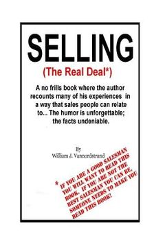 portada Selling: The Real Deal: A no frills book where the author recounts many of his experiences in a way that sales people can relat (en Inglés)