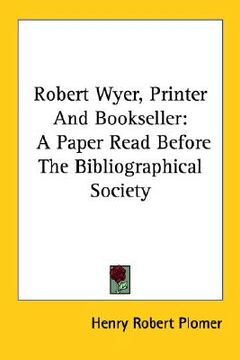 portada robert wyer, printer and bookseller: a paper read before the bibliographical society (en Inglés)
