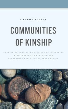 portada Communities of Kinship: Retrieving Christian Practices of Solidarity with Lepers as a Paradigm for Overcoming Exclusion of Older People (en Inglés)