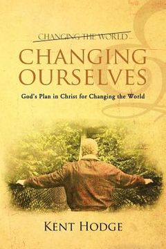 portada changing ourselves: god's plan in christ for changing the world (en Inglés)
