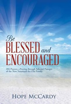 portada Be Blessed and Encouraged: 204 Prayers-Praying Through Selected Passages of the New Testament for Our Family