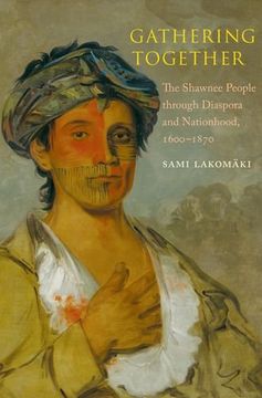 portada Gathering Together: The Shawnee People through Diaspora and Nationhood, 1600-1870 (The Lamar Series in Western History)