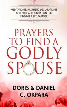portada Prayers to Find a Godly Spouse: Meditations, Prophetic Declarations and Biblical Foundation for Finding a Life Partner (en Inglés)