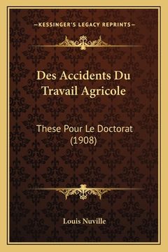 portada Des Accidents Du Travail Agricole: These Pour Le Doctorat (1908) (en Francés)