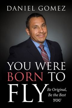 portada You Were Born To Fly: Be Original, Be The Best YOU (in English)