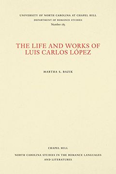 portada The Life and Works of Luis Carlos López (North Carolina Studies in the Romance Languages and Literatures) 