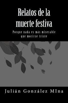 portada Relatos de la muerte festiva: Porque nada es mas miserable que morirse triste