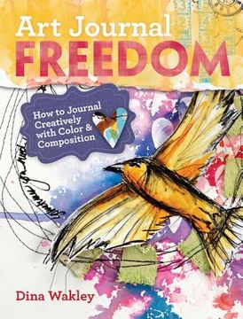 portada Art Journal Freedom: How to Journal Creatively With Color & Composition (in English)