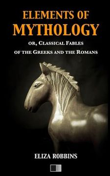 portada Elements of Mythology: or, Classical Fables of the Greeks and the Romans (in English)