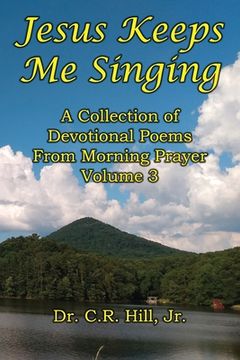 portada Jesus Keeps Me Singing: A Collection of Devotional Poems From Morning Prayer Volume 3 (in English)