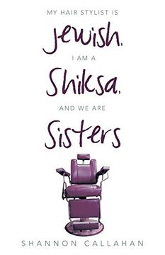 portada My Hair Stylist is Jewish, i am a Shiksa, and we are Sisters (en Inglés)