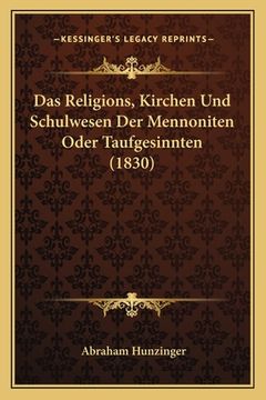 portada Das Religions, Kirchen Und Schulwesen Der Mennoniten Oder Taufgesinnten (1830) (en Alemán)