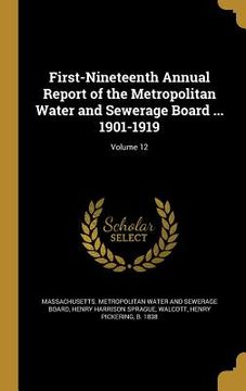 portada First-Nineteenth Annual Report of the Metropolitan Water and Sewerage Board ... 1901-1919; Volume 12