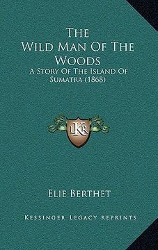 portada the wild man of the woods: a story of the island of sumatra (1868) (en Inglés)