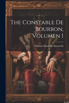 portada The Constable De Bourbon, Volumen I (en Alemán)